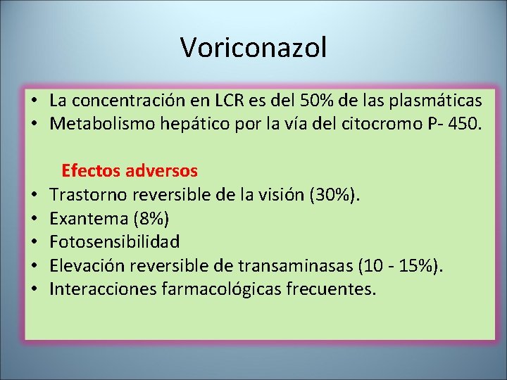 Voriconazol • La concentración en LCR es del 50% de las plasmáticas • Metabolismo
