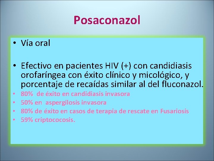 Posaconazol • Vía oral • Efectivo en pacientes HIV (+) con candidiasis orofaríngea con