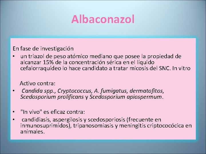 Albaconazol En fase de investigación • un triazol de peso atómico mediano que posee