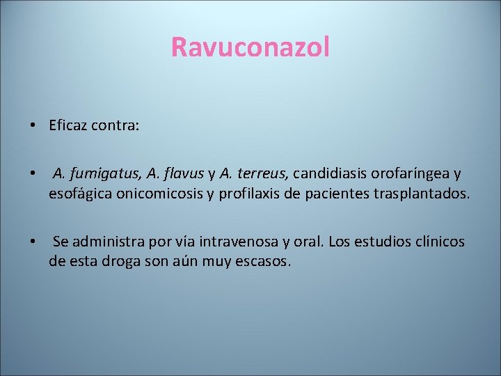 Ravuconazol • Eficaz contra: • A. fumigatus, A. flavus y A. terreus, candidiasis orofaríngea