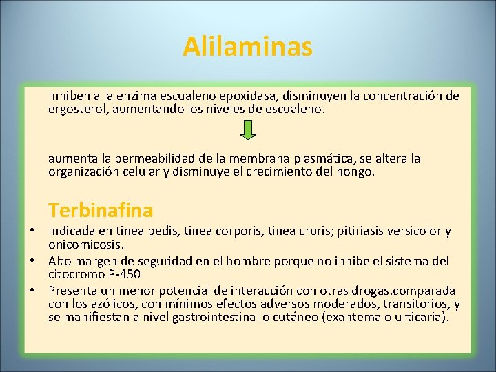 Alilaminas Inhiben a la enzima escualeno epoxidasa, disminuyen la concentración de ergosterol, aumentando los