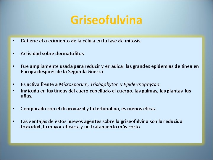 Griseofulvina • Detiene el crecimiento de la célula en la fase de mitosis. •