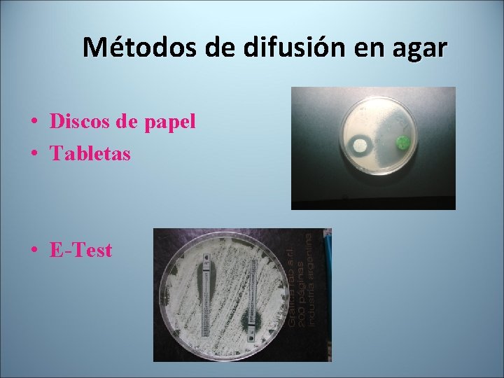 Métodos de difusión en agar • Discos de papel • Tabletas • E-Test 