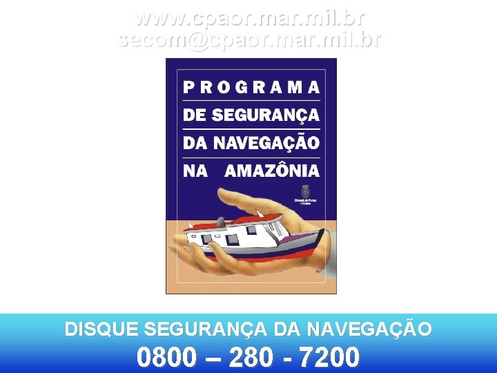 www. cpaor. mar. mil. br secom@cpaor. mar. mil. br DISQUE SEGURANÇA DA NAVEGAÇÃO 0800