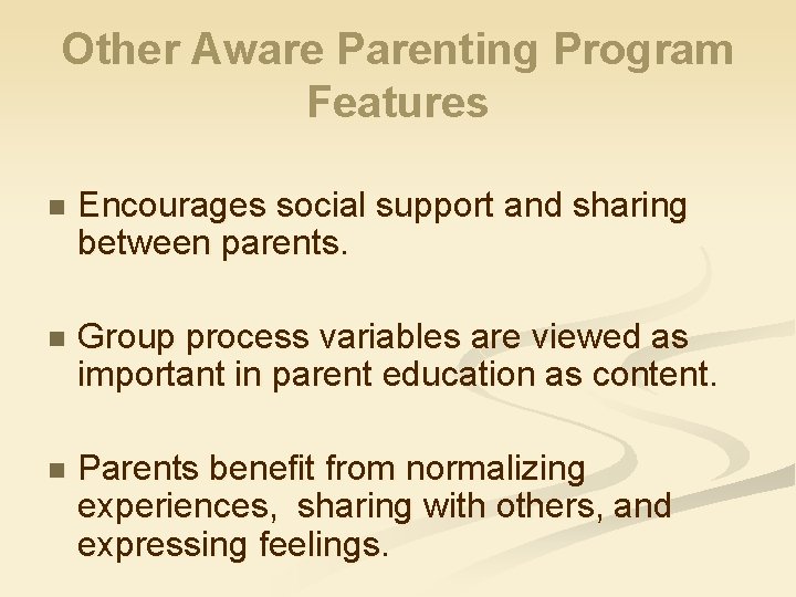 Other Aware Parenting Program Features n Encourages social support and sharing between parents. n