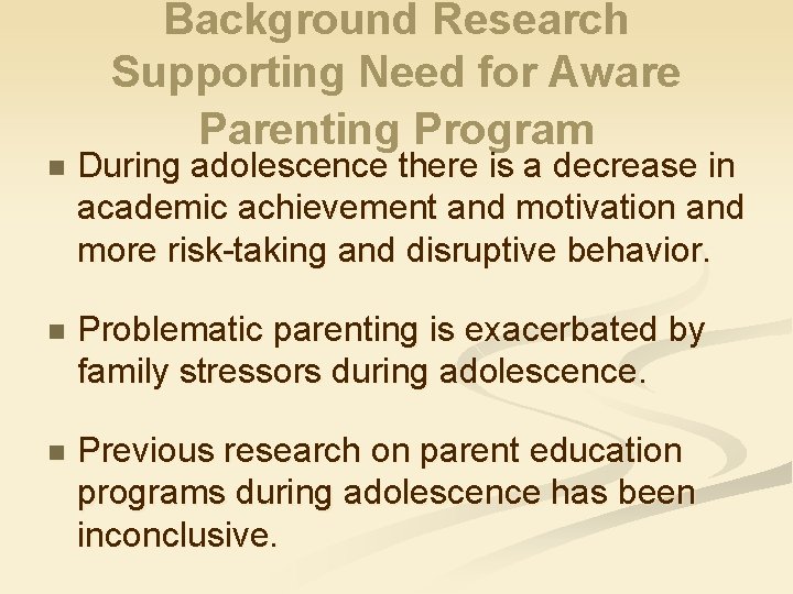 Background Research Supporting Need for Aware Parenting Program n During adolescence there is a