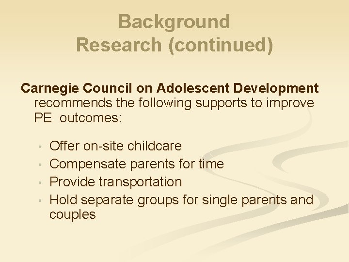 Background Research (continued) Carnegie Council on Adolescent Development recommends the following supports to improve