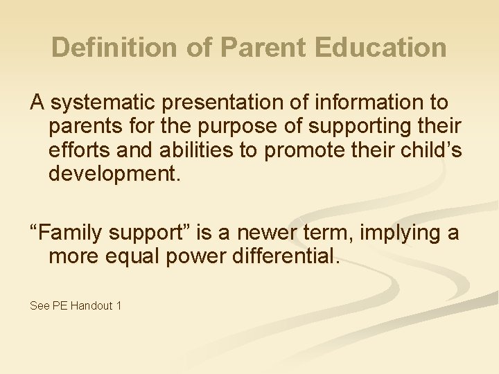 Definition of Parent Education A systematic presentation of information to parents for the purpose