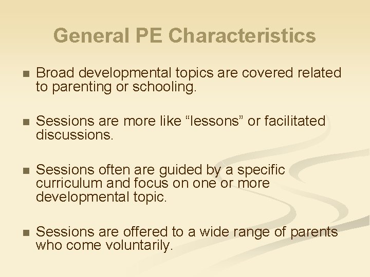 General PE Characteristics n Broad developmental topics are covered related to parenting or schooling.