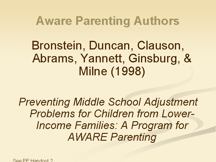 Aware Parenting Authors Bronstein, Duncan, Clauson, Abrams, Yannett, Ginsburg, & Milne (1998) Preventing Middle