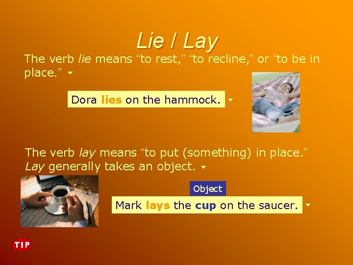 Lie / Lay The verb lie means “to rest, ” “to recline, ” or