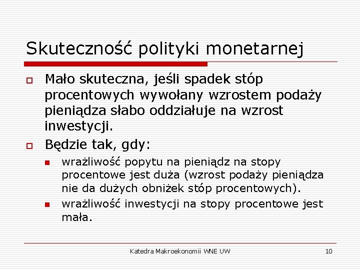 Skuteczność polityki monetarnej o o Mało skuteczna, jeśli spadek stóp procentowych wywołany wzrostem podaży