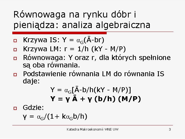 Równowaga na rynku dóbr i pieniądza: analiza algebraiczna o o o Krzywa IS: Y