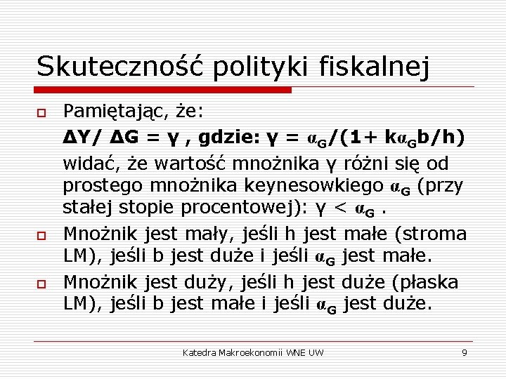 Skuteczność polityki fiskalnej o o o Pamiętając, że: ΔY/ ΔG = γ , gdzie: