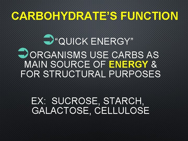 CARBOHYDRATE’S FUNCTION Ü“QUICK ENERGY” ÜORGANISMS USE CARBS AS MAIN SOURCE OF ENERGY & FOR