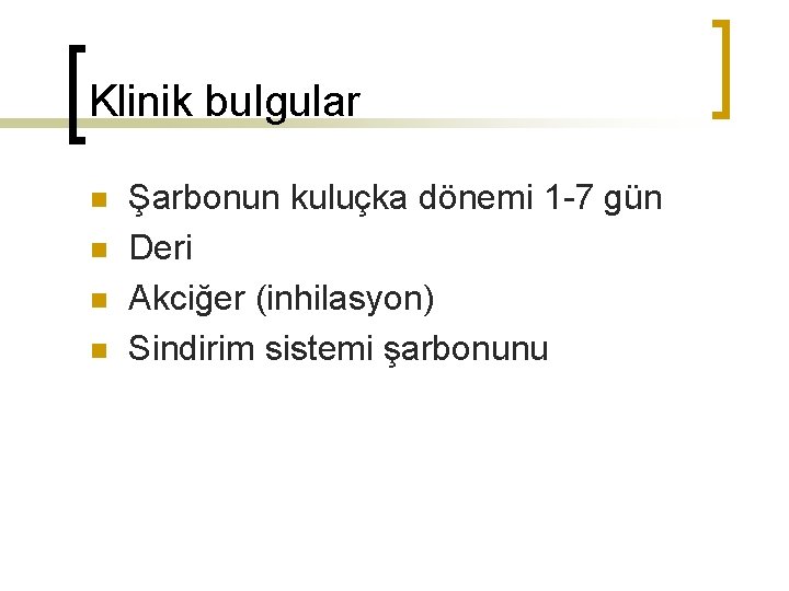 Klinik bulgular n n Şarbonun kuluçka dönemi 1 -7 gün Deri Akciğer (inhilasyon) Sindirim