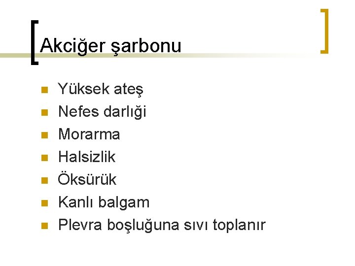 Akciğer şarbonu n n n n Yüksek ateş Nefes darlıği Morarma Halsizlik Öksürük Kanlı