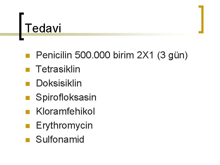 Tedavi n n n n Penicilin 500. 000 birim 2 X 1 (3 gün)