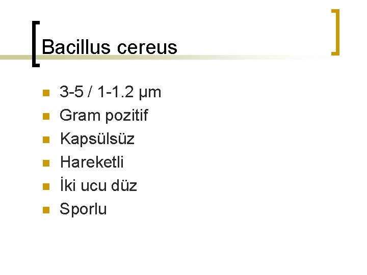 Bacillus cereus n n n 3 -5 / 1 -1. 2 µm Gram pozitif