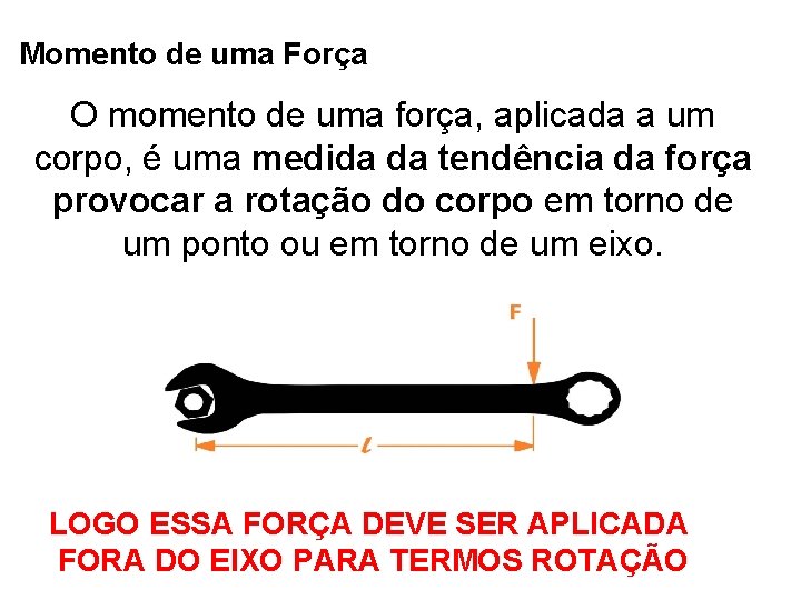 Momento de uma Força O momento de uma força, aplicada a um corpo, é