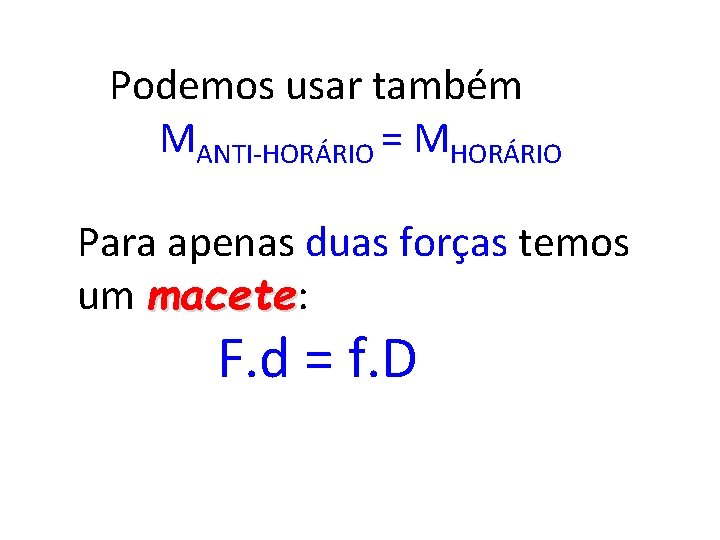 Podemos usar também MANTI-HORÁRIO = MHORÁRIO Para apenas duas forças temos um macete: macete