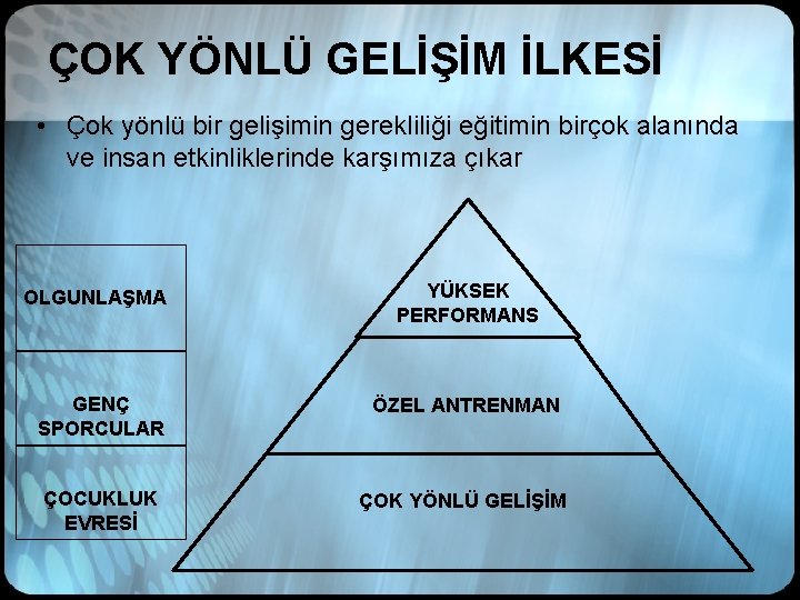 ÇOK YÖNLÜ GELİŞİM İLKESİ • Çok yönlü bir gelişimin gerekliliği eğitimin birçok alanında ve