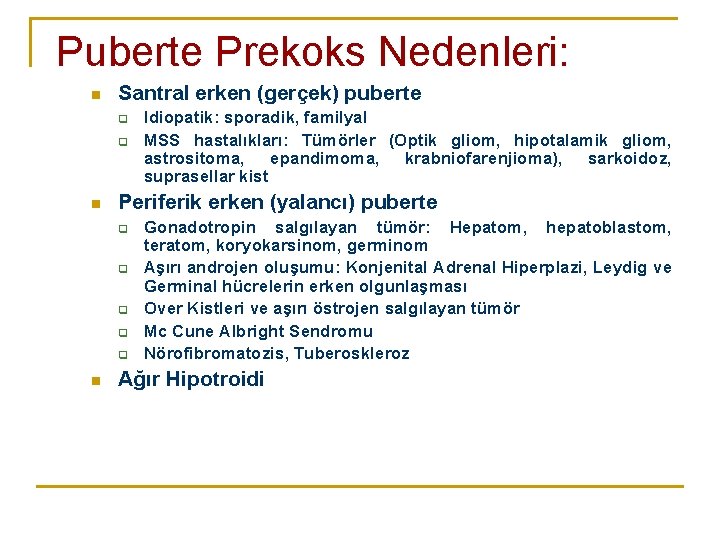 Puberte Prekoks Nedenleri: n Santral erken (gerçek) puberte q q n Periferik erken (yalancı)