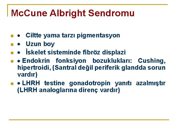 Mc. Cune Albright Sendromu n n n · Ciltte yama tarzı pigmentasyon · Uzun