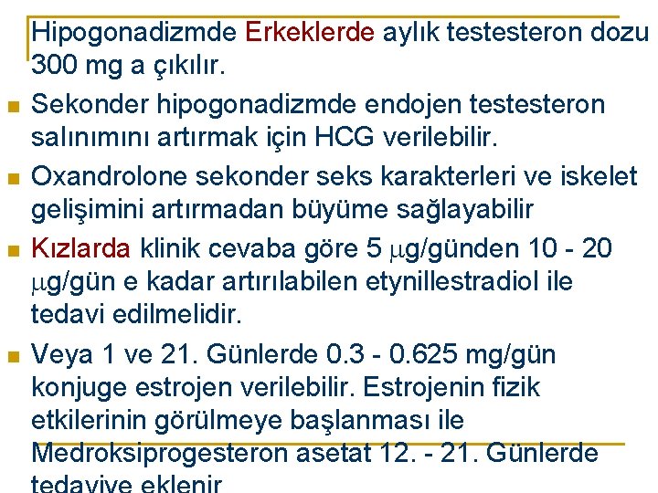 n n Hipogonadizmde Erkeklerde aylık testesteron dozu 300 mg a çıkılır. Sekonder hipogonadizmde endojen