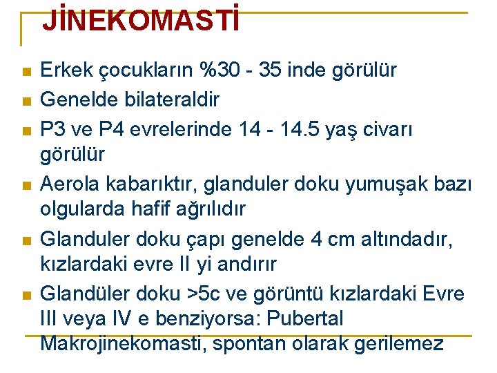 JİNEKOMASTİ n n n Erkek çocukların %30 - 35 inde görülür Genelde bilateraldir P