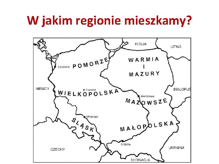 W jakim regionie mieszkamy? 