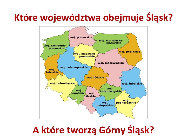 Które województwa obejmuje Śląsk? A które tworzą Górny Śląsk? 