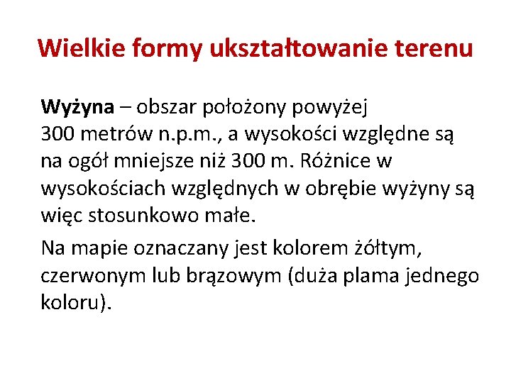 Wielkie formy ukształtowanie terenu Wyżyna – obszar położony powyżej 300 metrów n. p. m.