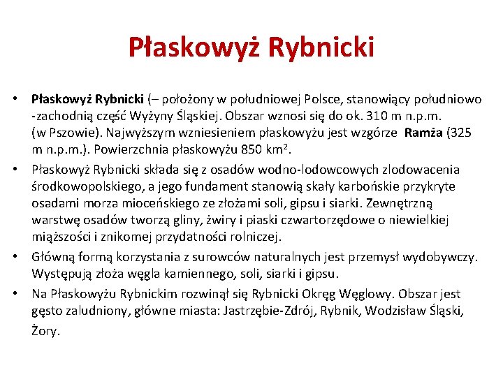 Płaskowyż Rybnicki • Płaskowyż Rybnicki (– położony w południowej Polsce, stanowiący południowo -zachodnią część