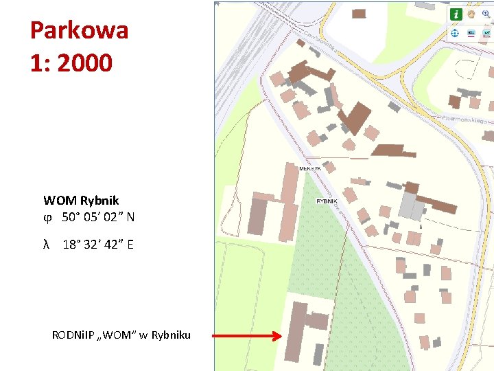Parkowa 1: 2000 WOM Rybnik ϕ 50° 05’ 02” N λ 18° 32’ 42”