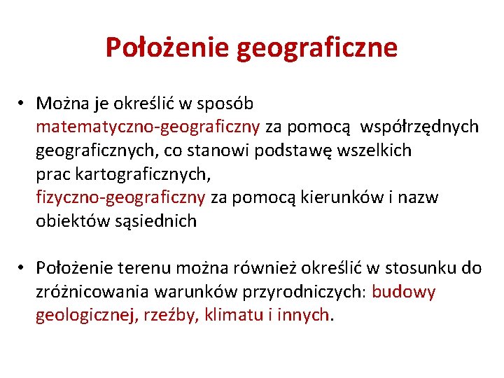 Położenie geograficzne • Można je określić w sposób matematyczno-geograficzny za pomocą współrzędnych geograficznych, co