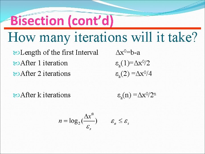 Bisection (cont’d) How many iterations will it take? Length of the first Interval After