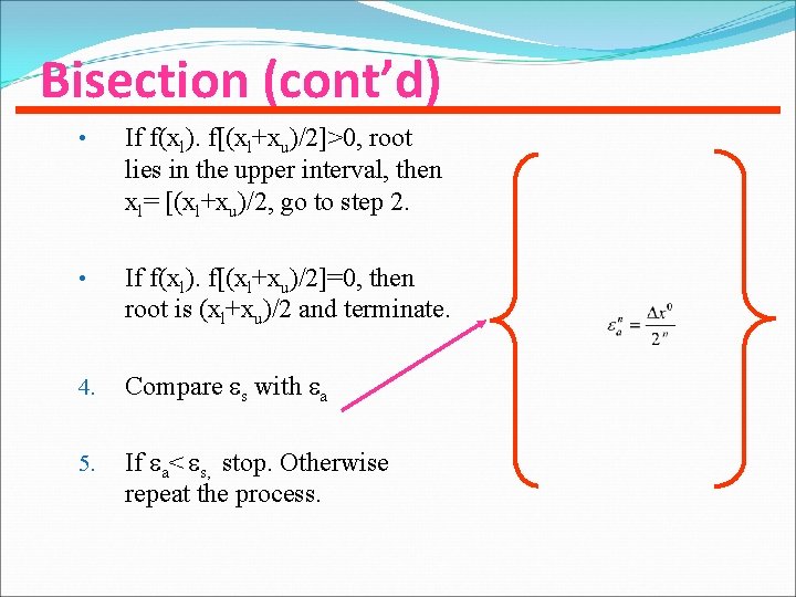 Bisection (cont’d) • If f(xl). f[(xl+xu)/2]>0, root lies in the upper interval, then xl=