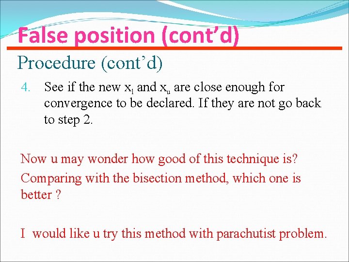 False position (cont’d) Procedure (cont’d) 4. See if the new xl and xu are