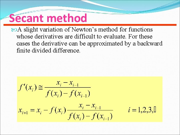 Secant method A slight variation of Newton’s method for functions whose derivatives are difficult