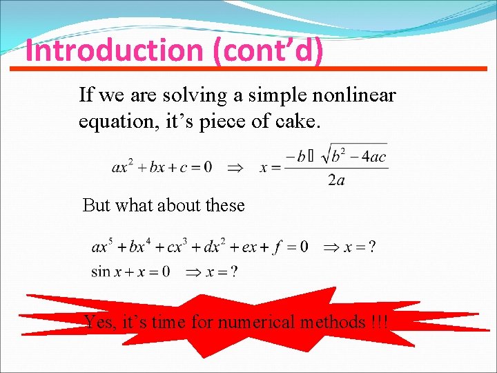 Introduction (cont’d) If we are solving a simple nonlinear equation, it’s piece of cake.