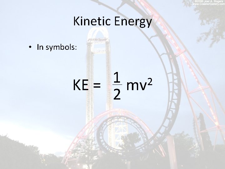 Kinetic Energy • In symbols: 1 2 KE = mv 2 