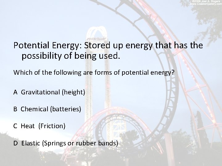 Potential Energy: Stored up energy that has the possibility of being used. Which of