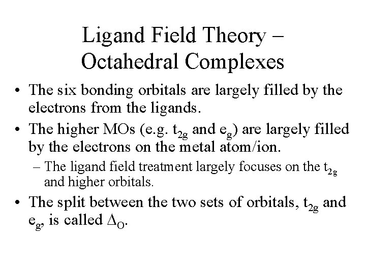 Ligand Field Theory – Octahedral Complexes • The six bonding orbitals are largely filled