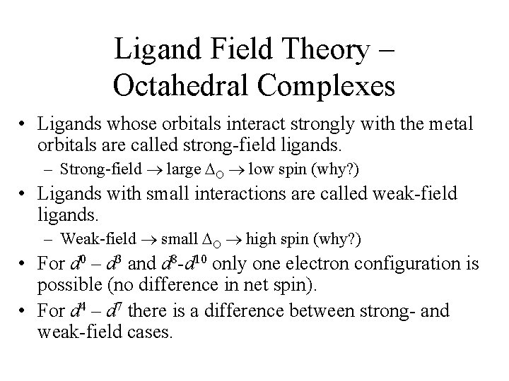 Ligand Field Theory – Octahedral Complexes • Ligands whose orbitals interact strongly with the