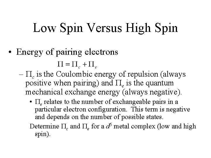 Low Spin Versus High Spin • Energy of pairing electrons – c is the