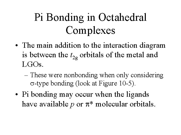 Pi Bonding in Octahedral Complexes • The main addition to the interaction diagram is