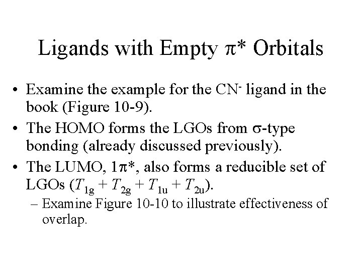 Ligands with Empty * Orbitals • Examine the example for the CN- ligand in