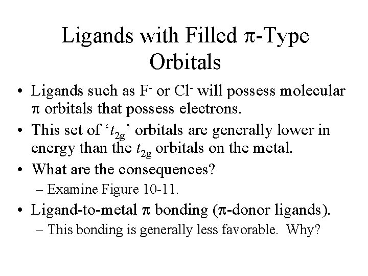 Ligands with Filled -Type Orbitals • Ligands such as F- or Cl- will possess
