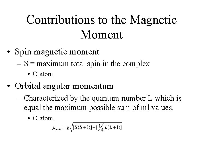 Contributions to the Magnetic Moment • Spin magnetic moment – S = maximum total